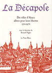 LA DECAPOLE, DIX VILLES D'ALSACE ALLIEES POUR LEURS LIBERTES 1354-1679