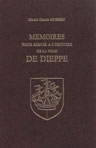 MEMOIRE POUR SERVIR A L'HISTOIRE DE LA VILLE DE DIEPPE