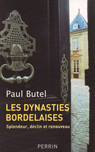 LES DYNASTIES BORDELAISES, SPLENDEUR DECLIN ET RENOUVEAU