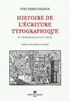 HISTOIRE DE L'ECRITURE TYPOGRAPHIQUE, DE GUTENBERG AU XVIIE SIECLE