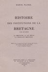 HISTOIRE DES INSTITUTIONS DE LA BRETAGNE : L'ARMORIQUE ROMAINE, L'EPOQUE BRETONNE PRIMITIVE - TOME I,