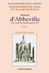 ABBEVILLE (HISTOIRE D'ABBEVILLE ET DU COMTE DE PONTHIEU JUSQU'EN 1789) - TOME I