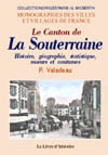 LA SOUTERRAINE (LE CANTON DE). HISTOIRE, GEOGRAPHIE, STATISTIQUE, MOEURS ET COUTUMES