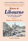 LIBOURNE ( HISTOIRE DE) ET LES AUTRES VILLES ET BOURGS DE SON ARRONDISSEMENT TOME I