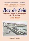 RAZ DE SEIN. LEGENDES, ETUDES ET MONOGRAPHIE DE L'ILE DE SEIN