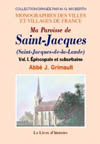 SAINT-JACQUES (MA PAROISSE DE). VOL. I EPISCOPALE ET SUBURBAINE