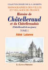 CHÀ‚TELLERAUD ET LE CHÀ‚TELLERAUDAIS (HISTOIRE DE). TOME I