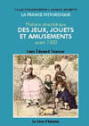 HISTOIRE ANECDOTIQUE DES JEUX, JOUETS ET AMUSEMENTS AVANT 1900