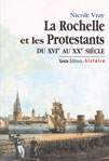 LA ROCHELLE ET LES PROTESTANTS DU XVIE AU XXE SIÈCLE