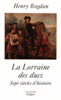 LA LORRAINE DES DUCS, SEPT SIÈCLES D'HISTOIRE