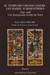 AU TEMPS DES GRANDS LINIERS : LES MAHIEU D'ARMENTIERES 1832-1938, UNE BOURGEOISIE TEXTILE DU NORD