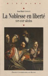 LA NOBLESSE EN LIBERTE, XVIE-XVIIE SIÈCLES