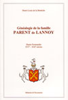 GENEALOGIE DE LA FAMILLE PARENT DE LANNOY, DESCENDANCE DE JACQUES PARENT, SGR DE LANNOY ET DE CATHERINE GALLYE, XVIE - XXIE, HAUTE-NORMANDIE