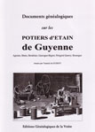 DOCUMENTS GENEALOGIQUES SUR LES POTIERS D'ETAIN DE GUYENNE, AGENAIS, BEARN, BORDELAIS, GASCOGNE, BIGORE, PERIGORD, QUERCY, ROUERGUE