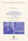 LES DERNIERS MAITRES DES REQUÊTES DE L'ANCIEN REGIME (1771-1789), DICTIONNAIRE BIOGRAPHIQUE