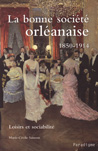 LA BONNE SOCIETE ORLEANAISE 1850-1914