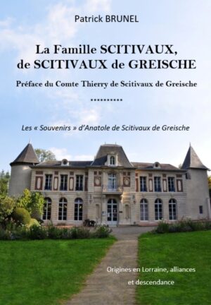 LA FAMILLE DE SCITIVAUX DE GREISCHE, ORIGINES, ALLIANCES ET DESCENDANCES