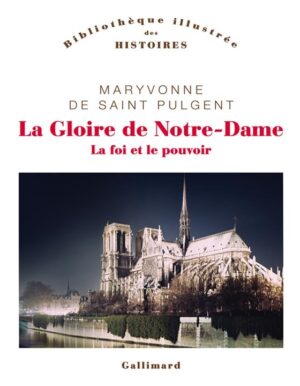 LA GLOIRE DE NOTRE DAME, LA FOI ET LE POUVOIR