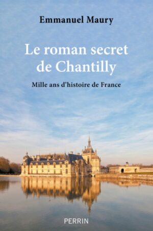 LE ROMAN SECRET DE CHANTILLY