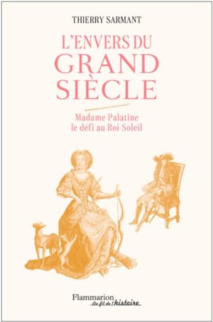 LENVERS DU GRAND SIECLE, MADAME PALATINE