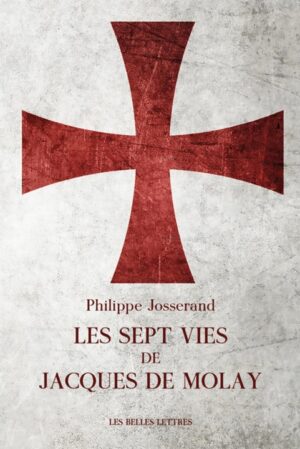 LES SEPT VIES DE JACQUES DE MOLAY