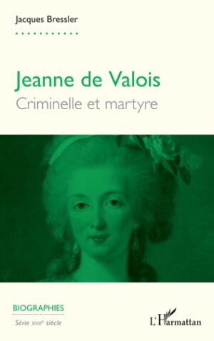 JEANNE DE VALOIS, CRIMINELLE ET MARTYRE